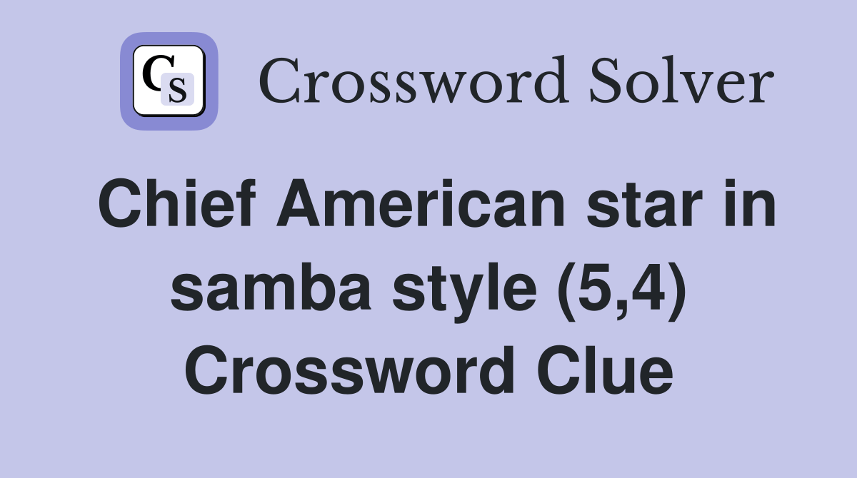 Chief American star in samba style (5,4) Crossword Clue Answers